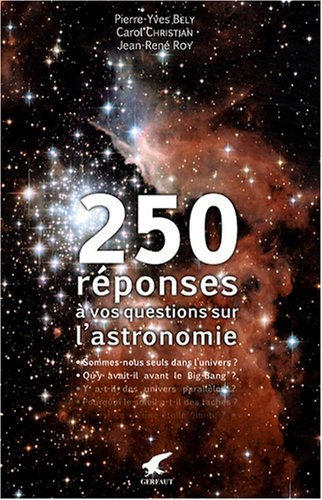 250 réponses à vos questions sur l'astronomie: sommes-nous seuls dans l'univers ? Qu'y avait-il avant le big-bang ?