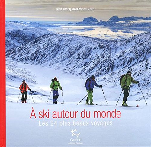 A ski autour du monde: Les 24 plus beaux voyages