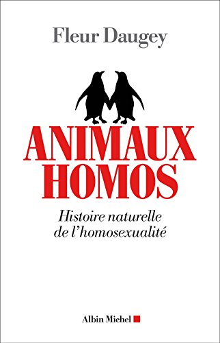 Animaux homos: Histoire naturelle de l'homosexualité