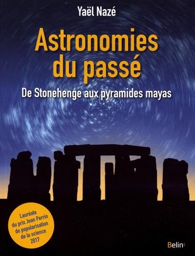 Astronomies du passé: De Stonehenge aux pyramides mayas