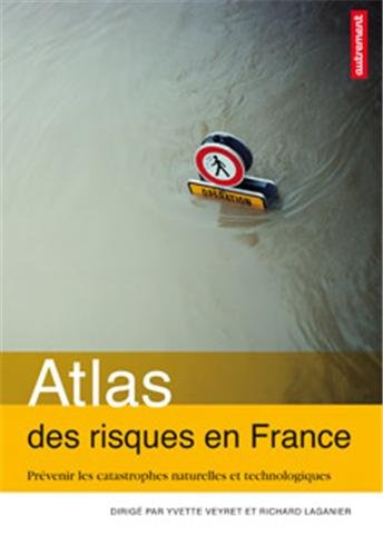 Atlas des risques en France: Prévenir les catastrophes naturelles et technologiques