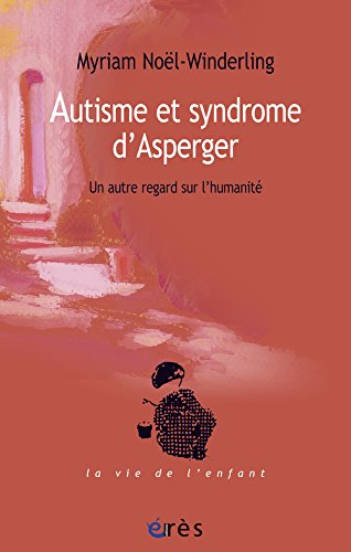 Autisme et syndrome d'Asperger: Un autre regard sur l'humanité