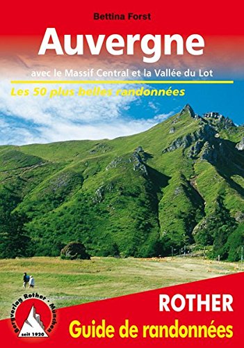 Auvergne - avec le Massif Central et la Vallée du Lot. Les 50 plus belles randonnées.