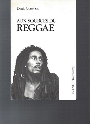 Aux sources du reggae: Musique, société et politique en Jamaïque