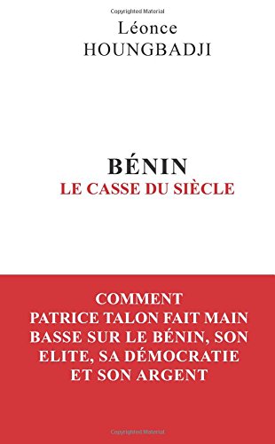 BENIN : Le Casse du siècle: Comment Patrice Talon fait main basse sur le Bénin, son élite, sa démocratie et son argent