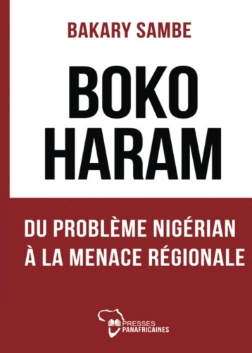BOKO HARAM Du probléme nigérian à la menace régionale: Boko Haram