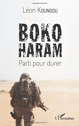 Boko Haram: Histoire d'un islamisme sahélien