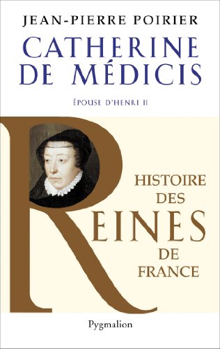 Histoire des reines de France - Catherine de Médicis: Épouse d'Henri II