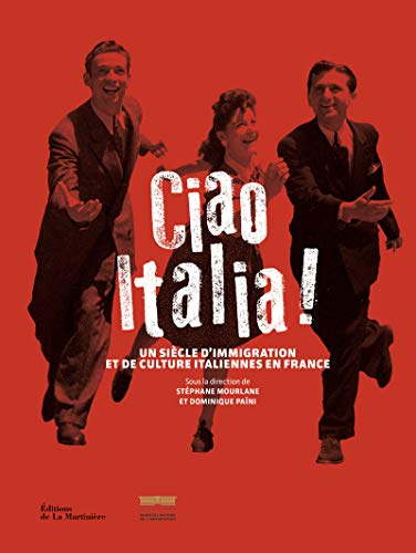 Ciao Italia !. Un siècle d'immigration et de culture italiennes en France