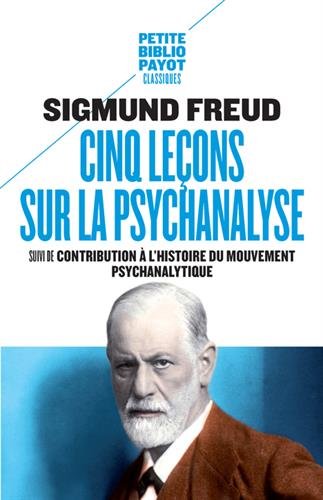 Cinq leçons sur la psychanalyse: Suivi de : Contribution à l'histoire du mouvement psychanalytique