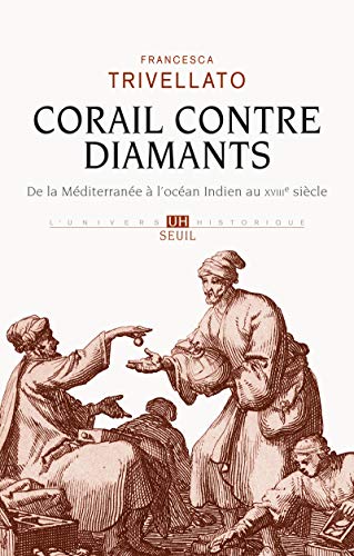 Corail contre diamants: De la Méditerranée à l'océan Indien au XVIIIe siècle