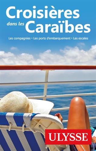 Croisières dans les Caraïbes - 5eme édition Les compagnies, les ports, les escales