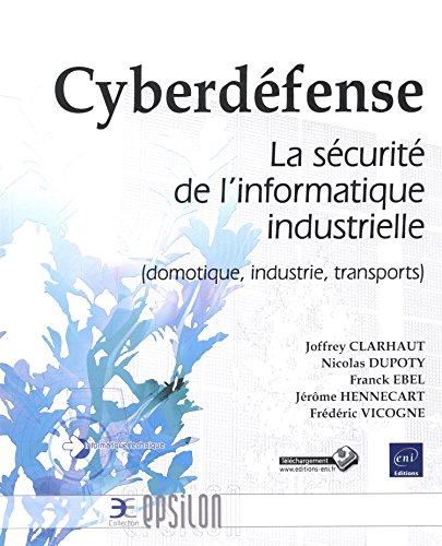 Cyberdéfense - La sécurité de l'informatique industrielle (domotique, industrie, transports)