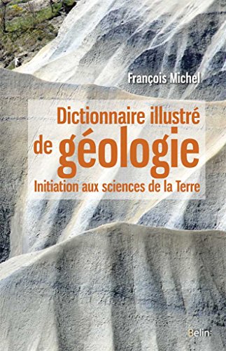 Dictionnaire illustré de géologie: Initiation aux sciences de la Terre