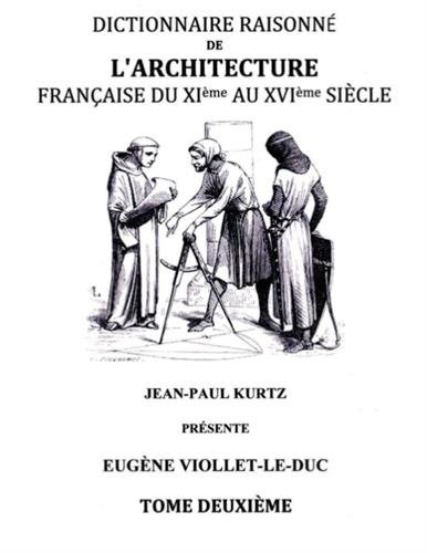 Dictionnaire Raisonné de l'Architecture Française du XIe au XVIe siècle Tome II: Tome 2