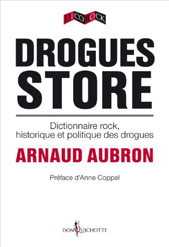 Drogues Store. Dictionnaire rock, historique et politique des drogues
