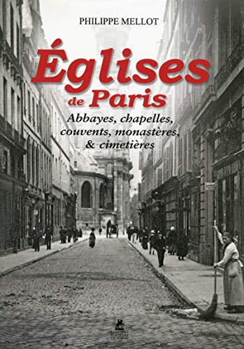 Eglises de Paris - Abbayes, chapelles, couvents, monastères, et cimetières
