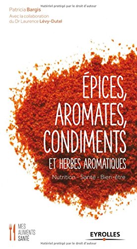 Epices, aromates, condiments et herbes aromatiques : Nutrition - Santé - Bien-être