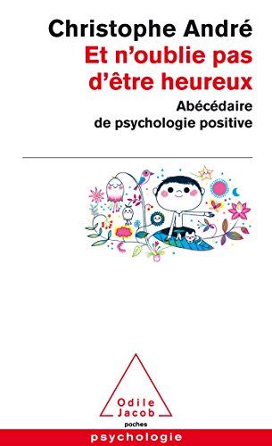 Et n'oublie pas d'être heureux: Abécédaire de la psychologie positive (Poche)
