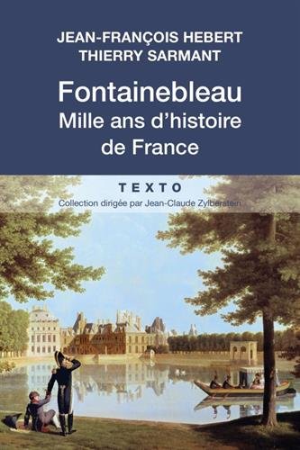 FONTAINEBLEAU: MILLE ANS D'HISTOIRE DE FRANCE