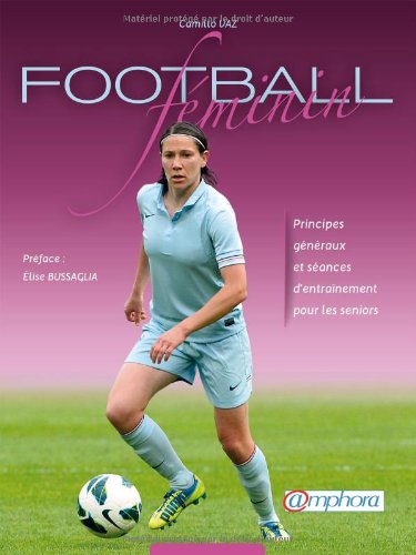 Football féminin: Principes généraux et séances d'entraînement pour les seniors