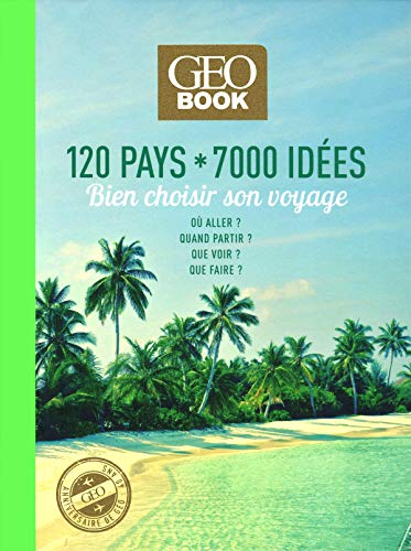 Geobook - 120 pays * 7000 idées - Bien choisir son voyage - Edition collector