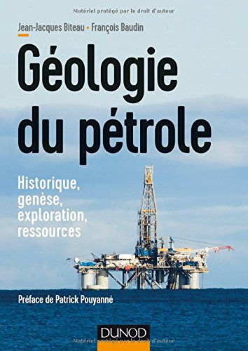 Géologie du pétrole - Historique, genèse, exploration, ressources: Historique, genèse, exploration, ressources