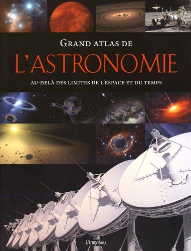 Grand atlas de l'astronomie: Au-delà des limites de l'espace et du temps
