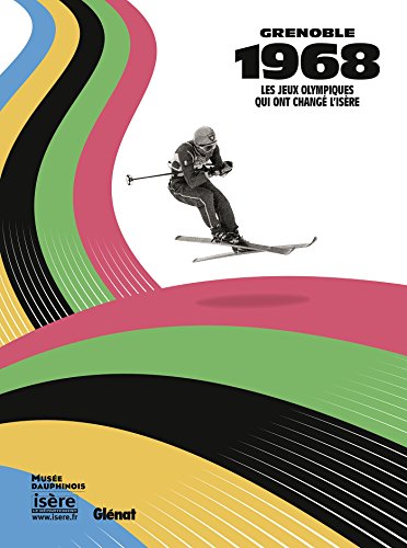 Grenoble 1968: Les Jeux olympiques qui ont changé l'Isère