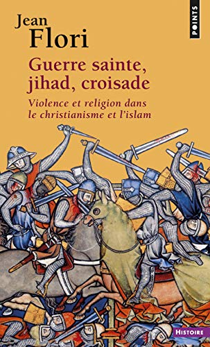 Guerre sainte, jihad, croisade : Violence et religion dans le christianisme et l'islam