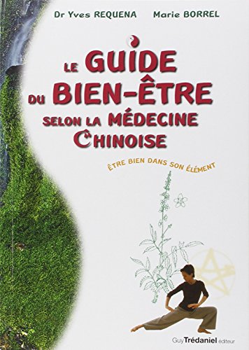 Guide du bien-être selon la médecine chinoise - Yves Requena & Marie Borrel - 342 pages