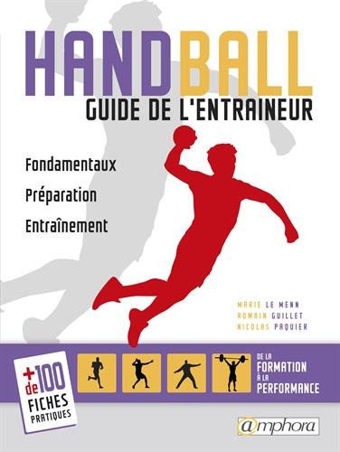 Handball - Guide de l'entraîneur: Fondamentaux, préparation, entraînement. De la formation à la performance