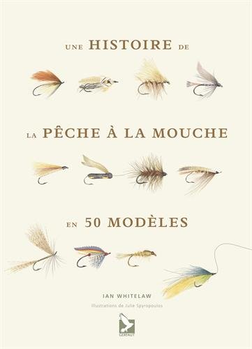 Une histoire de la pêche à la mouche en 50 modèles