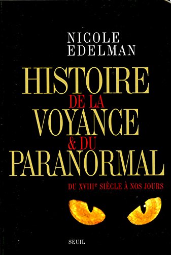 Histoire de la voyance et du paranormal. Du XVIIIe siècle à nos jours