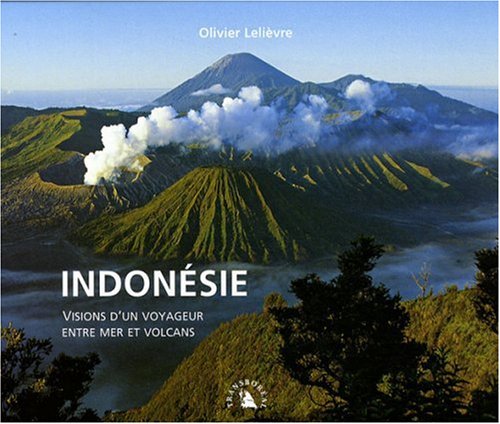 Indonésie. Visions d’un voyageur entre mer et volcans