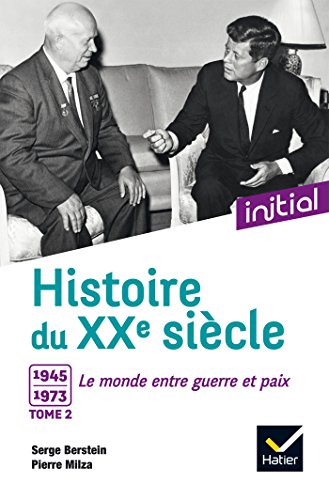 Initial - Histoire du XXe siècle : Tome 2, 1945-1973, le monde entre guerre et paix - Edition 2017