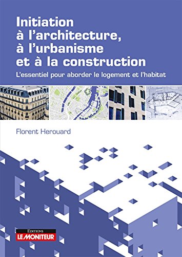 Initiation à l'architecture, à l'urbanisme et à la construction: L'essentiel pour aborder le logement et l'habitat