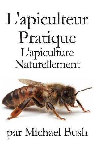 L'apiculteur Pratique: L'apiculture Naturellement