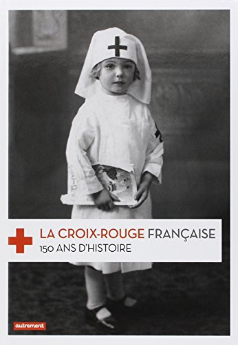 La Croix-Rouge française: 150 ans d'histoire