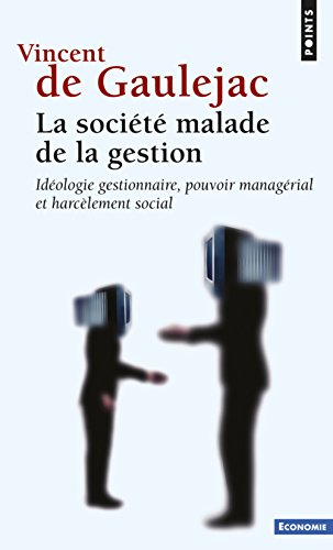 La Société malade de la gestion. Idéologie gestionnaire, pouvoir managérial et harcèlement social ((
