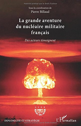 La grande aventure du nucléaire militaire français: Des acteurs témoignent