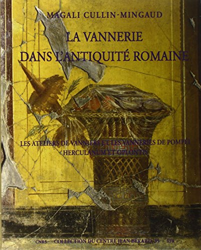 La vannerie dans l'Antiquité romaine: Les ateliers de vanniers et les vanneries de Pompéi, Herculanum et Oplontis