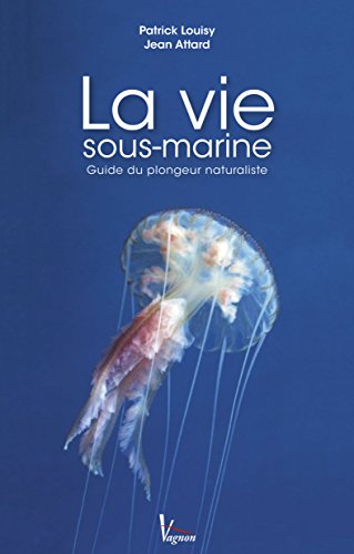 La vie sous-marine: Guide du plongeur naturaliste