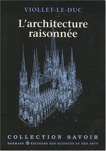 L'Architecture Raisonnée: Extrait du Dictionnaire de l'architecture française