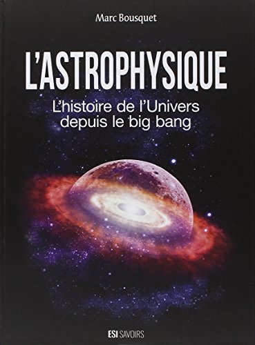 L'astrophysique: L'histoire de l'univers depuis le big bang