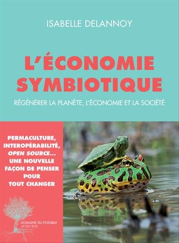L'économie symbiotique: Régénérer la planète, l'économie, la société