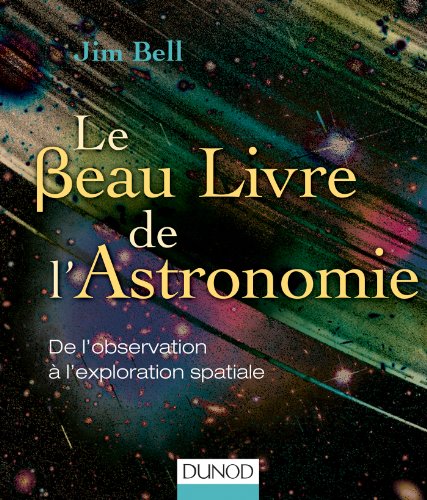 Le Beau Livre de l'Astronomie: De l'observation à l'exploration spatiale
