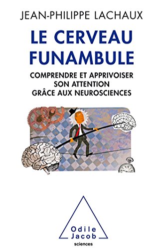 Le Cerveau funambule: Comprendre et apprivoiser son attention grâce aux neurosciences
