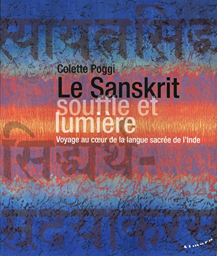 Le Sanskrit, souffle et lumière - Voyage au coeur de la langue sacrée de l'Inde