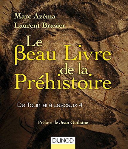 Le beau livre de la préhistoire - De Toumaï à Lascaux 4: De Toumaï à Lascaux 4